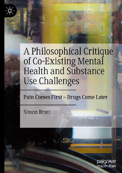 A Philosophical Critique of Co-Existing Mental Health and Substance Use Challenges: Pain Comes First - Drugs Come Later