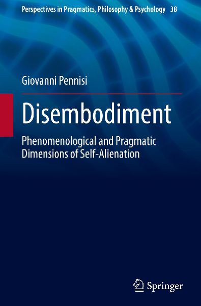 Disembodiment: Phenomenological and Pragmatic Dimensions of Self-Alienation