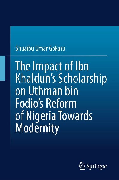 The Impact of Ibn Khalduns Scholarship on Uthman bin Fodios Reform of Nigeria Towards Modernity