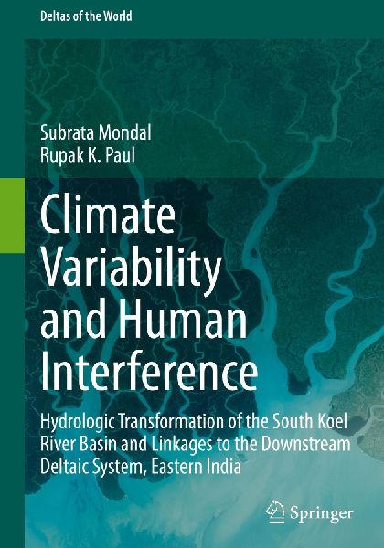 Climate Variability and Human Interference: Hydrologic Transformation of the South Koel River Basin and Linkages to the Downstream Deltaic System, Eastern India
