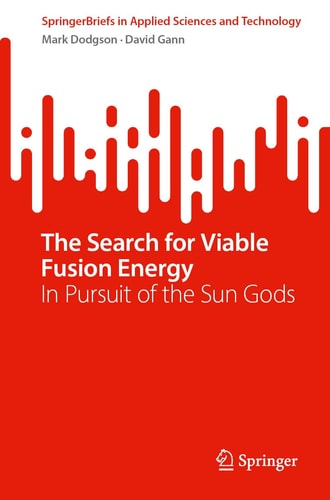 The Search for Viable Fusion Energy: In Pursuit of the Sun Gods (SpringerBriefs in Applied Sciences and Technology)