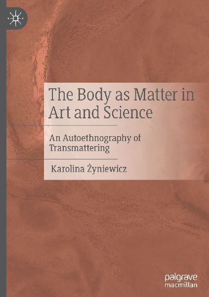The Body as Matter in Art and Science: An Autoethnography of Transmattering