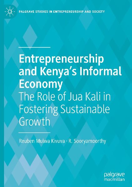 Entrepreneurship and Kenyas Informal Economy: The Role of Jua Kali in Fostering Sustainable Growth