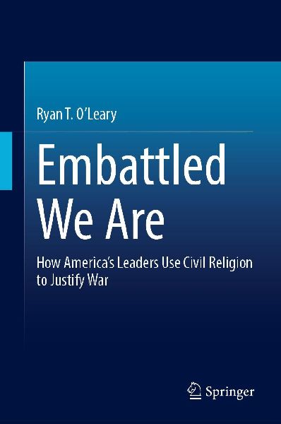 Embattled We Are: How Americas Leaders Use Civil Religion to Justify War
