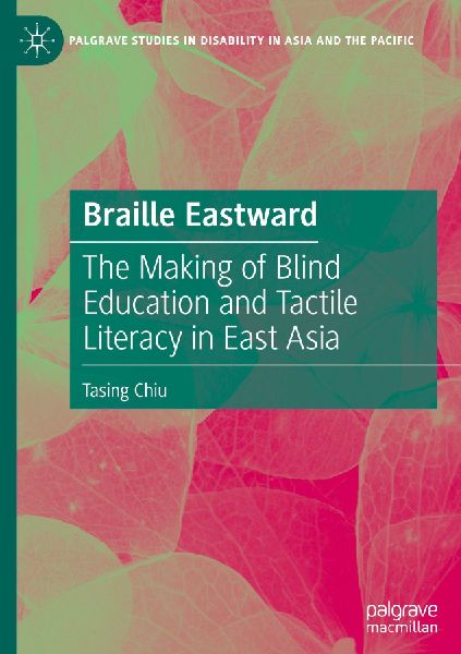 Braille Eastward: The Making of Blind Education and Tactile Literacy in East Asia