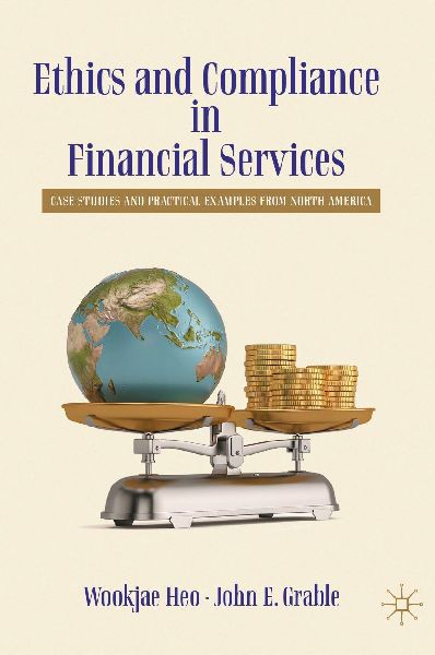 Ethics and Compliance in Financial Services: Case Studies and Practical Examples from North America