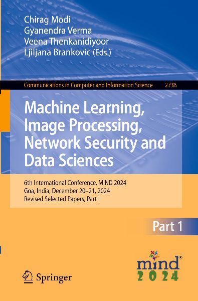 Machine Learning, Image Processing, Network Security and Data Sciences: 6th International Conference, MIND 2024, Goa, India, December 20-21, 2024, Revised Selected Papers, Part I