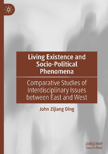 Living Existence and Socio-Political Phenomena: Comparative Studies of Interdisciplinary Issues between East and West