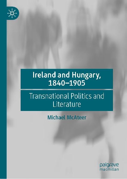 Ireland and Hungary, 1840-1905: Transnational Politics and Literature