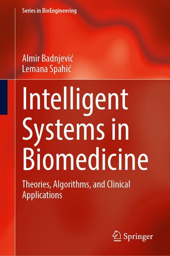 Intelligent Systems in Biomedicine Theories, Algorithms, and Clinical Applications