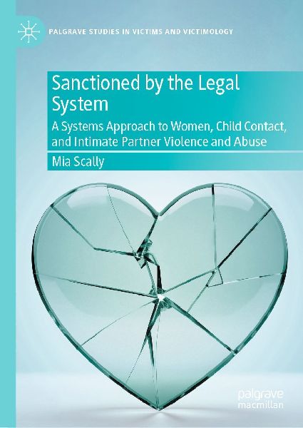 Sanctioned by the Legal System: A Systems Approach to Women, Child Contact, and Intimate Partner Violence and Abuse