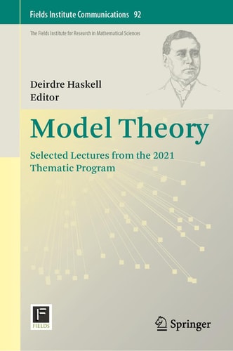 Model Theory - Selected Lectures from the 2021 Thematic Program