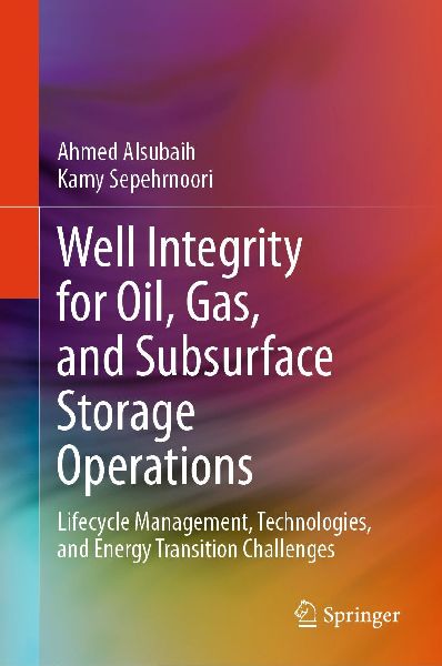 Well Integrity for Oil, Gas, and Subsurface Storage Operations: Lifecycle Management, Technologies, and Energy Transition Challenges