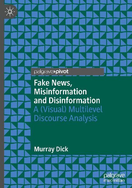 Fake News, Misinformation and Disinformation: A (Visual) Multilevel Discourse Analysis