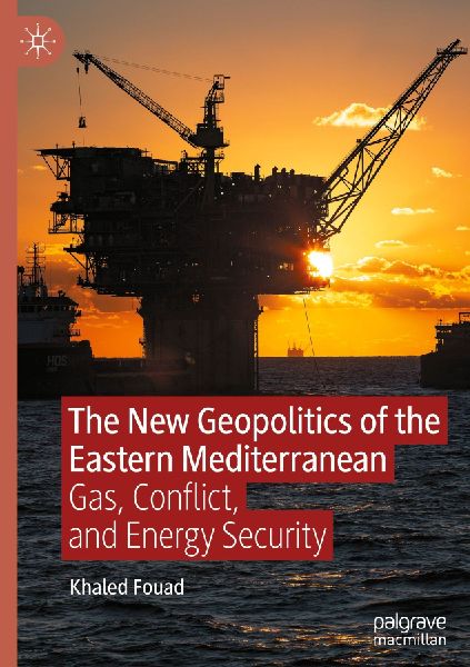 The New Geopolitics of the Eastern Mediterranean: Gas, Conflict, and Energy Security
