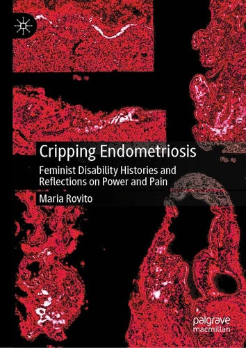 Cripping Endometriosis - Feminist Disability Histories and Reflections on Power and Pain