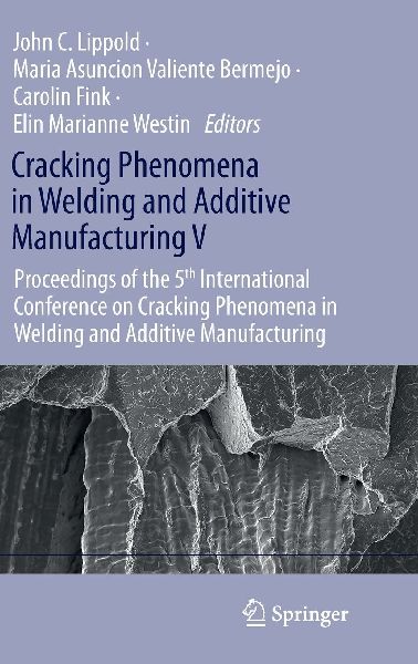 Cracking Phenomena in Welding and Additive Manufacturing V: Proceedings of the 5th International Conference on Cracking Phenomena in Welding and Additive Manufacturing