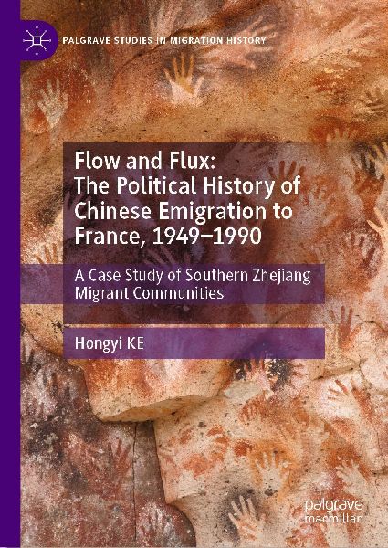 Flow and Flux: The Political History of Chinese Emigration to France, 1949-1990: A Case Study of Southern Zhejiang Migrant Communities
