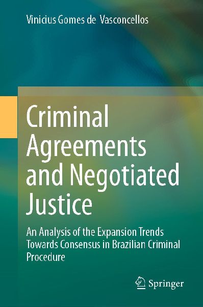 Criminal Agreements and Negotiated Justice: An Analysis of the Expansion Trends Towards Consensus in Brazilian Criminal Procedure
