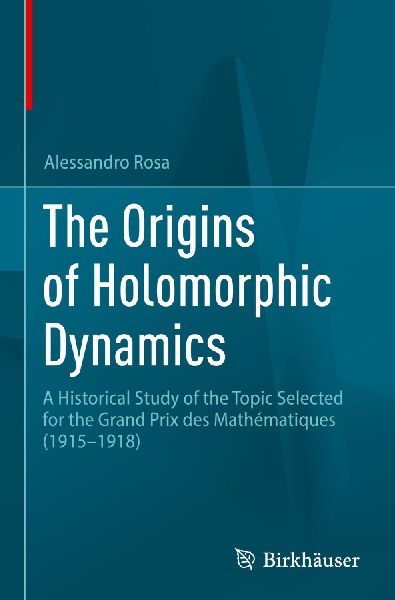 The Origins of Holomorphic Dynamics: A Historical Study of the Topic Selected for the Grand Prix des Mathématiques (1915-1918)
