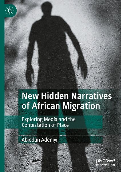 New Hidden Narratives of African Migration: Exploring Media and the Contestation of Place
