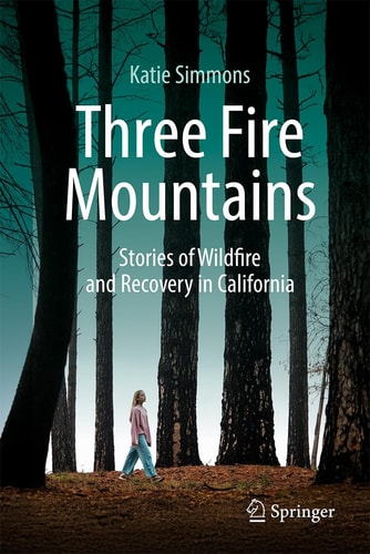 Three Fire Mountains - Stories of Wildfire and Recovery in California