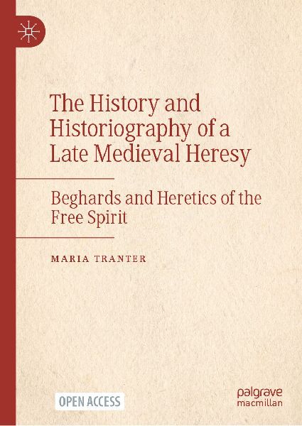 The History and Historiography of a Late Medieval Heresy: Beghards and Heretics of the Free Spirit
