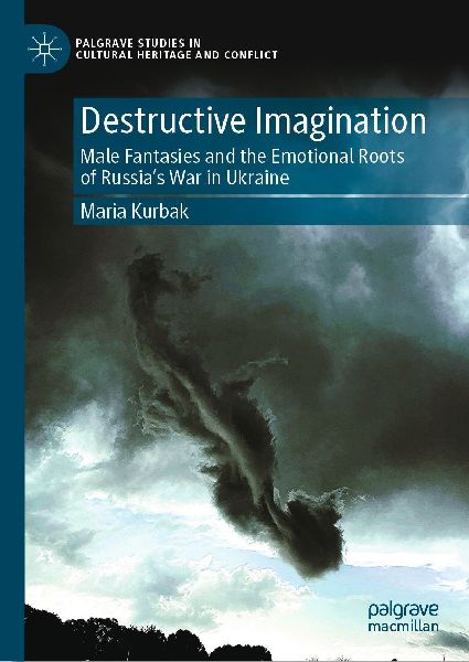 Destructive Imagination: Male Fantasies and the Emotional Roots of Russias War in Ukraine
