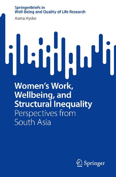 Womens Work, Wellbeing, and Structural Inequality: Perspectives from South Asia