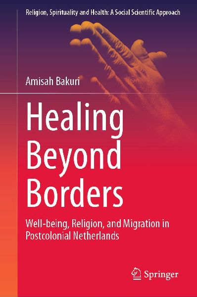 Healing Beyond Borders: Well-being, Religion, and Migration in Postcolonial Netherlands