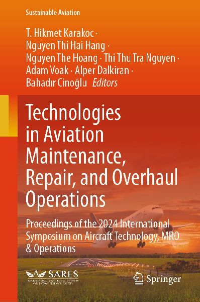 Technologies in Aviation Maintenance, Repair, and Overhaul Operations: Proceedings of the 2024 International Symposium on Aircraft Technology, MRO & Operations