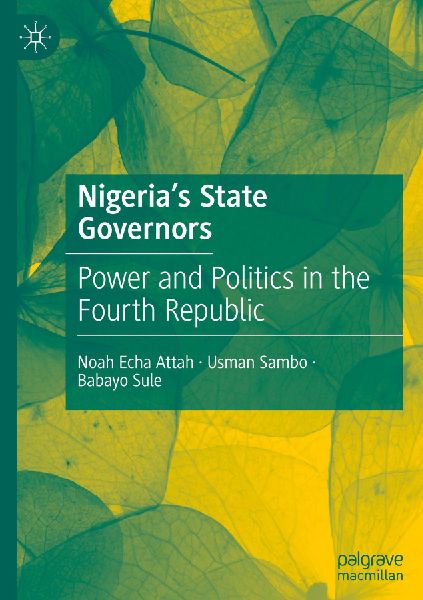 Nigeria's State Governors: Power and Politics in the Fourth Republic