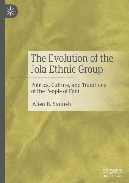 The Evolution of the Jola Ethnic Group: Politics, Culture, and Traditions of the People of Foni