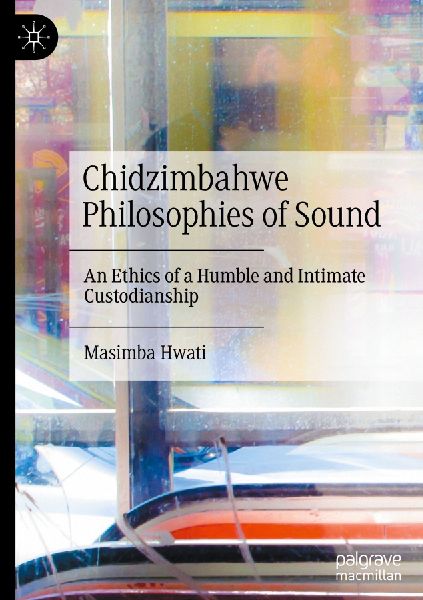 Chidzimbahwe Philosophies of Sound: An Ethics of a Humble and Intimate Custodianship
