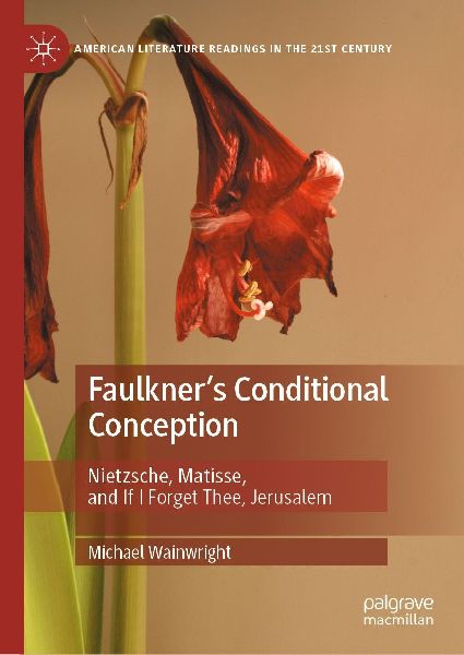 Faulkner's Conditional Conception: Nietzsche, Matisse, and If I Forget Thee, Jerusalem