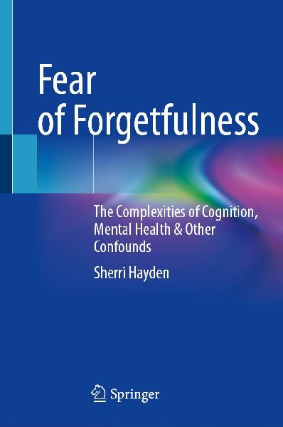 Fear of Forgetfulness: The Complexities of Cognition, Mental Health & Other Confounds