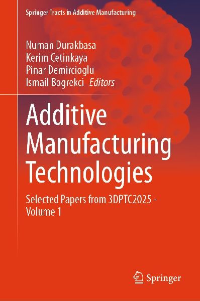 Additive Manufacturing Technologies: Selected Papers from 3DPTC2025 - Volume 1