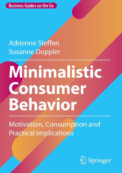 Minimalistic Consumer Behavior: Motivation, Consumption and Practical Implications