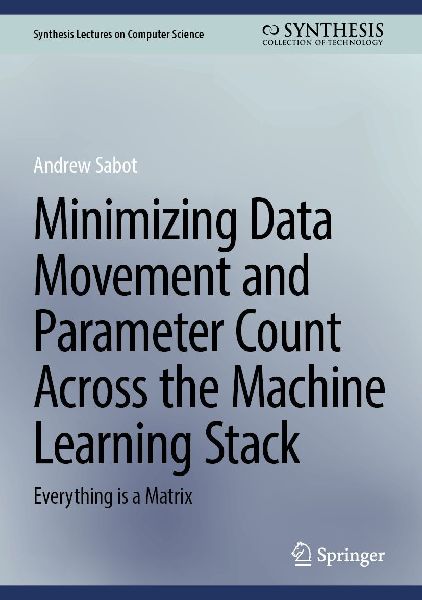 Minimizing Data Movement and Parameter Count Across the Machine Learning Stack: Everything is a Matrix