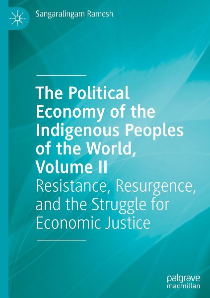 The Political Economy of the Indigenous Peoples of the World, Volume II: Resistance, Resurgence, and the Struggle for Economic Justice