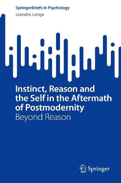 Instinct, Reason and the Self in the Aftermath of Postmodernity: Beyond Reason