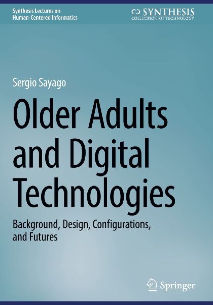 Older Adults and Digital Technologies: Background, Design, Configurations, and Futures