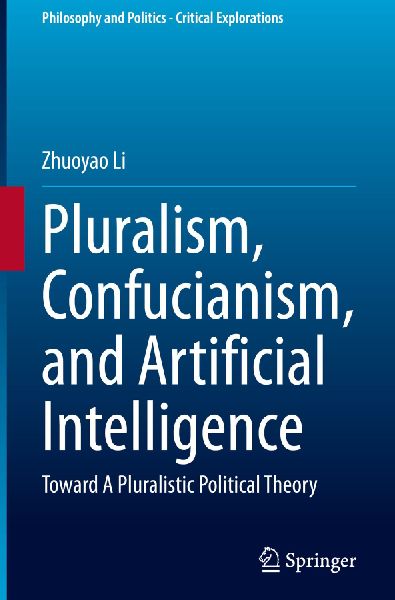 Pluralism, Confucianism, and Artificial Intelligence: Toward A Pluralistic Political Theory