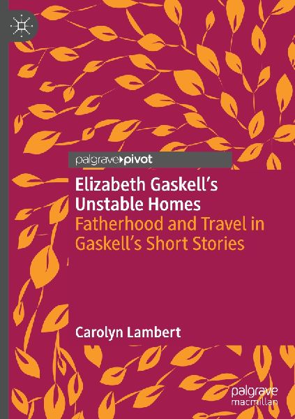 Elizabeth Gaskell's Unstable Homes: Fatherhood and Travel in Gaskell's Short Stories