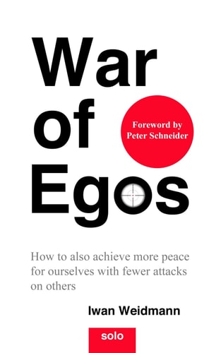War of Egos How to Also Achieve More Peace for Ourselves with Fewer Attacks on Others