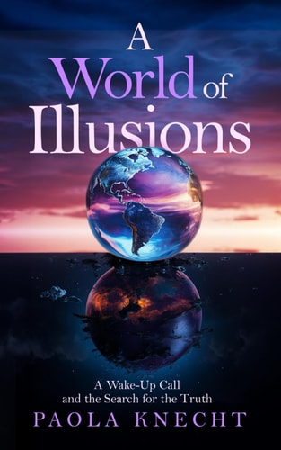 A World of Illusions A Wake- Up Call and the Search for the Truth