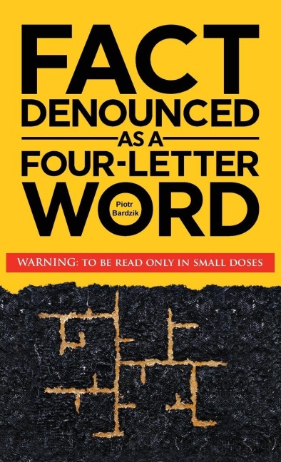 Fact Denounced as a Four-Letter Word: and other accidental thoughts in a world dominated by common nonsense