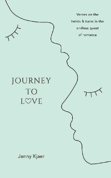 Journey to Love: Verses on the twists & turns in the endless quest of romance