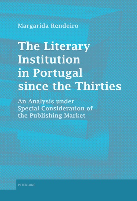 The Literary Institution in Portugal since the Thirties: An Analysis under Special Consideration of the Publishing Market
