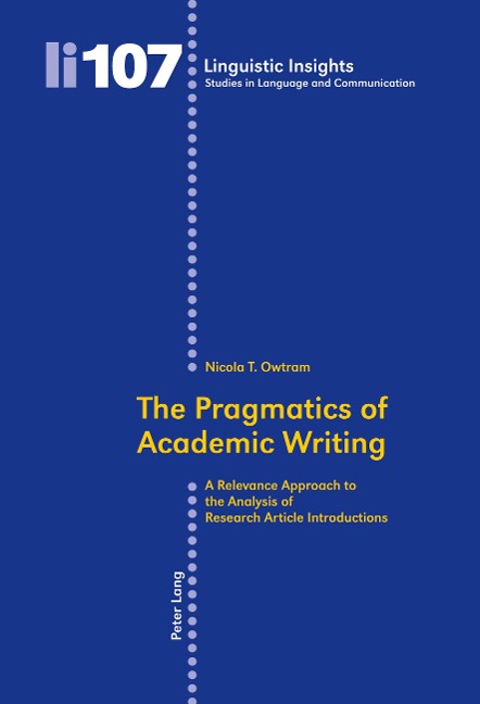 The Pragmatics of Academic Writing: A Relevance Approach to the Analysis of Research Article Introductions